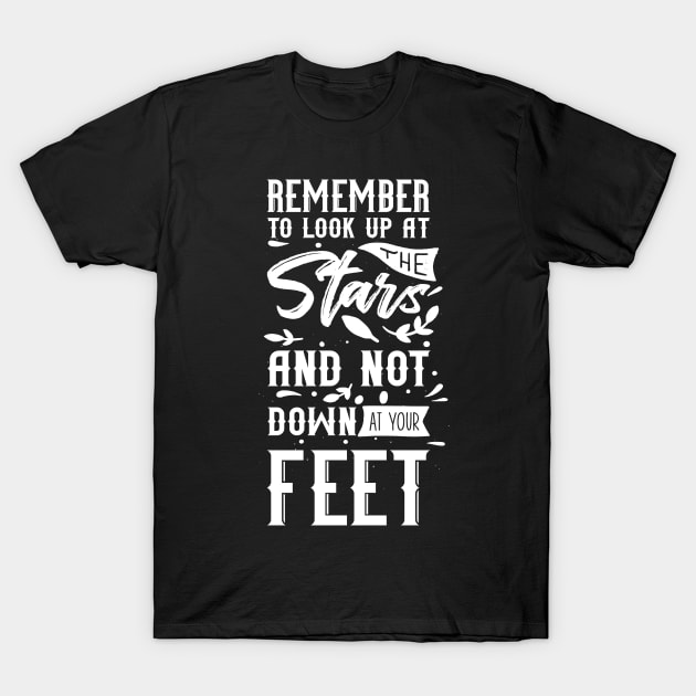 'Remember To Look Up At The Stars' Education Shirt T-Shirt by ourwackyhome